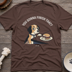 You Gonna Finish That? T-Shirt