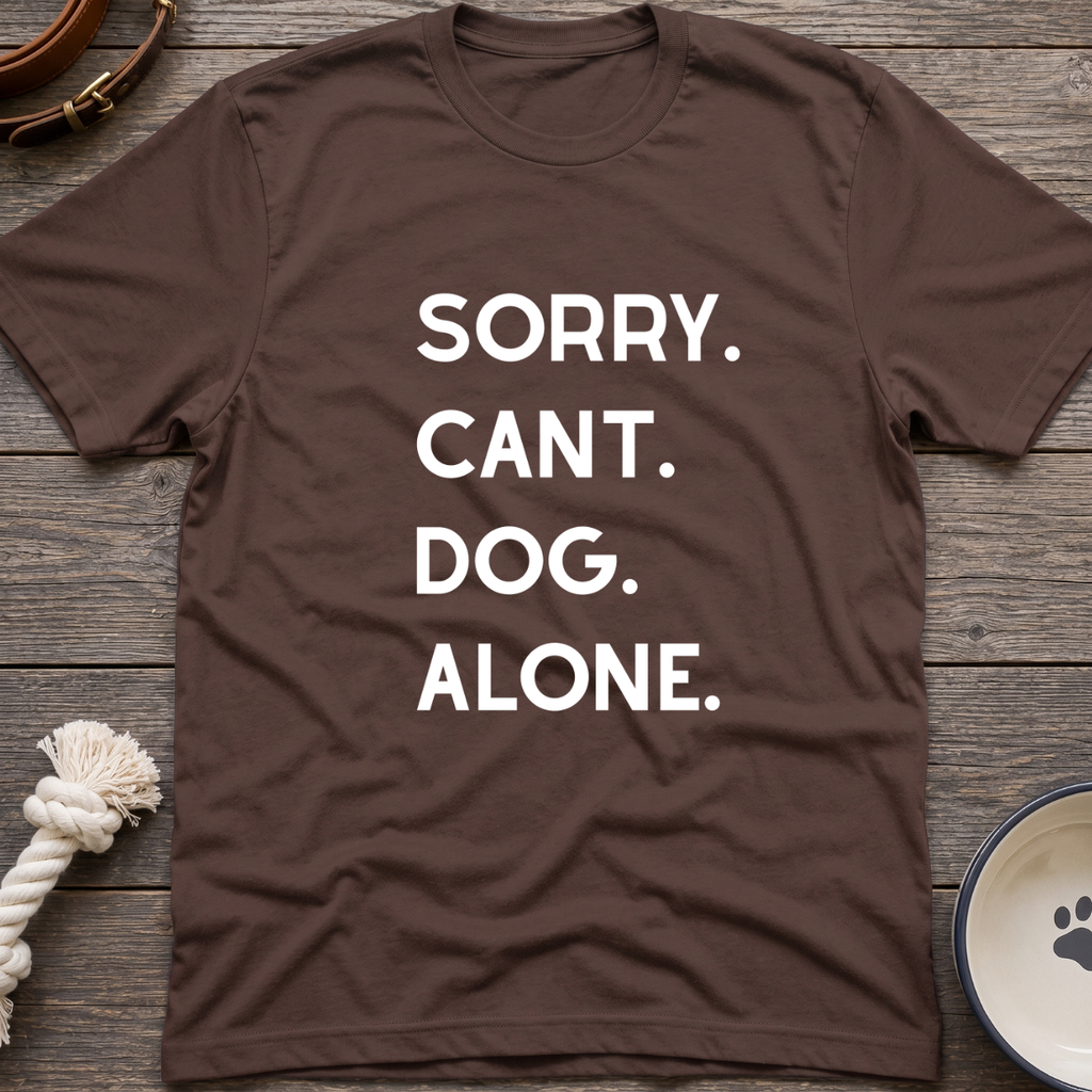 Sorry Cant Dog Alone T-Shirt