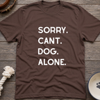 Sorry Cant Dog Alone T-Shirt