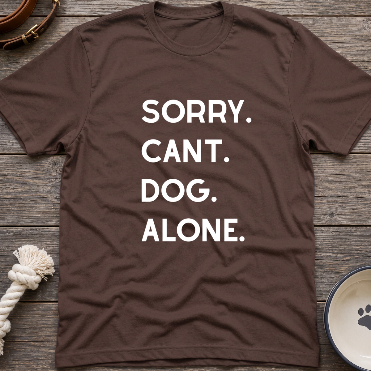 Sorry Cant Dog Alone T-Shirt
