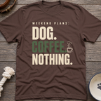 Dog.Coffee.Nothing T-Shirt