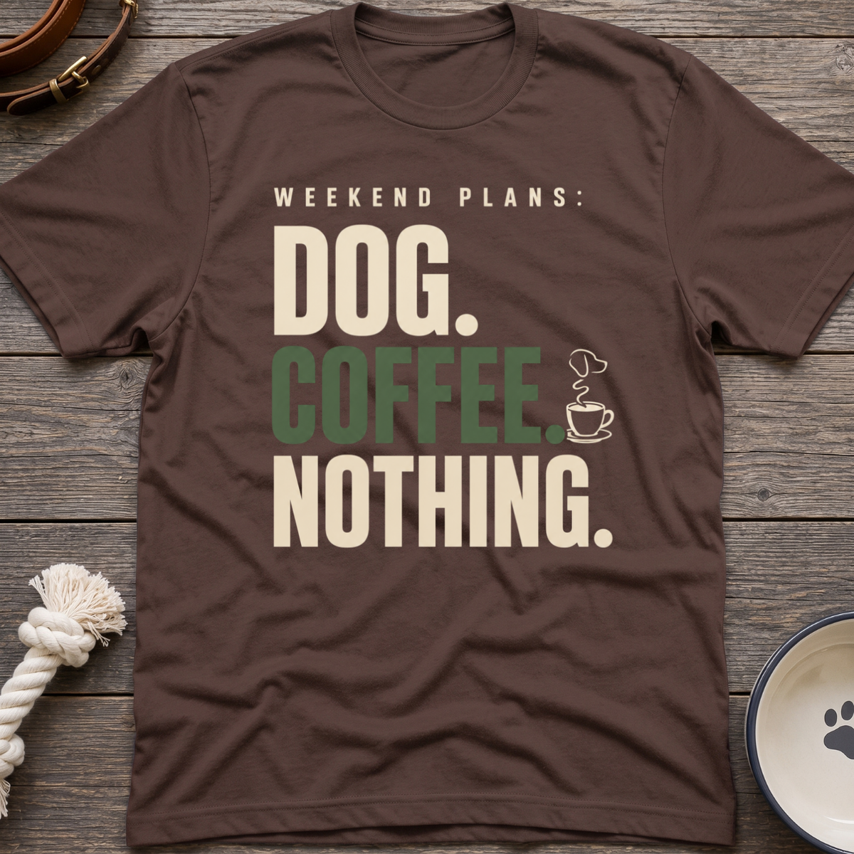 Dog.Coffee.Nothing T-Shirt