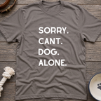 Sorry Cant Dog Alone T-Shirt