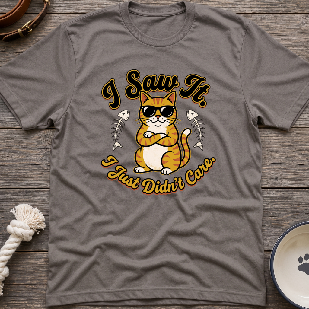 Saw It Didnt Care T-Shirt