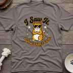 Saw It Didnt Care T-Shirt