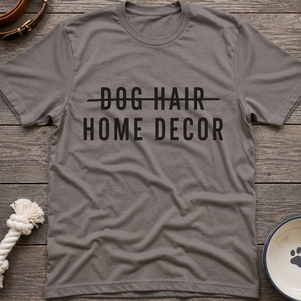 Dog Hair Home Decor T-Shirt