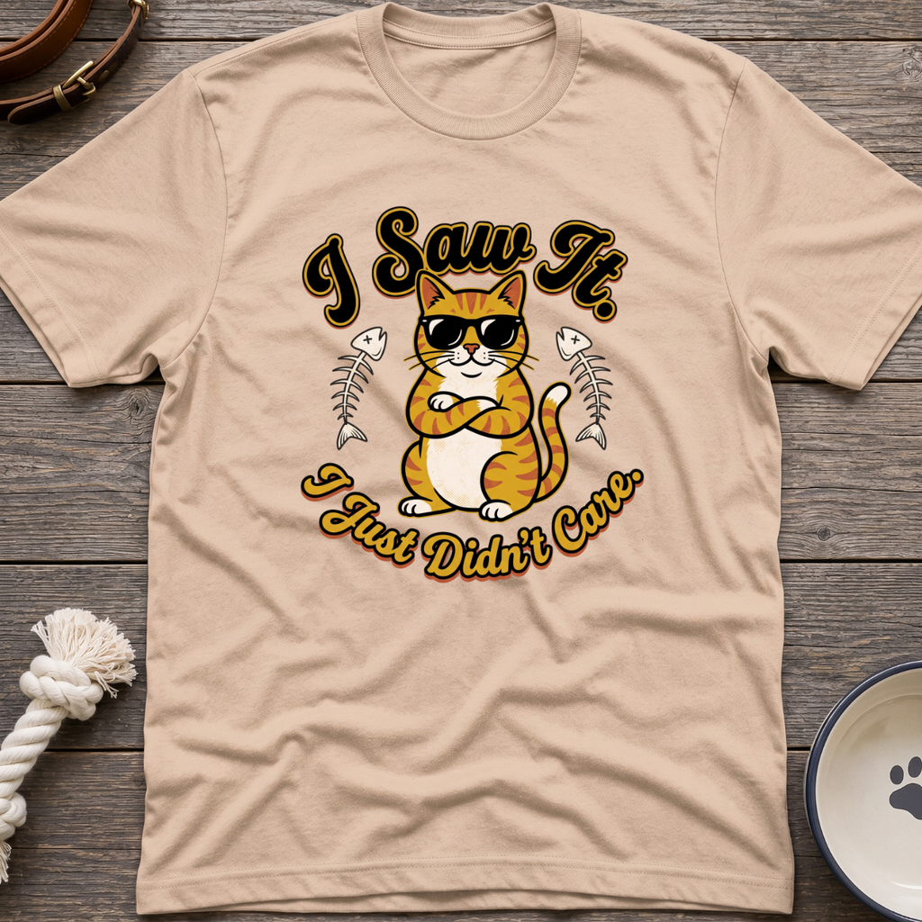 Saw It Didnt Care T-Shirt