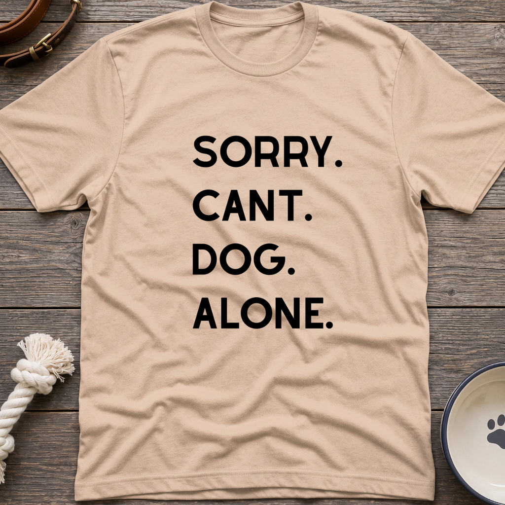 Sorry Cant Dog Alone T-Shirt
