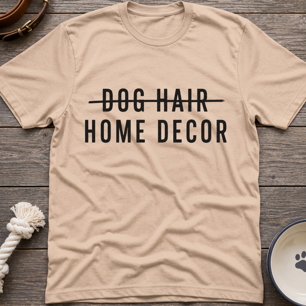 Dog Hair Home Decor T-Shirt