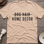 Dog Hair Home Decor T-Shirt