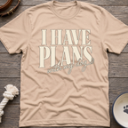 I Have Plans T-Shirt