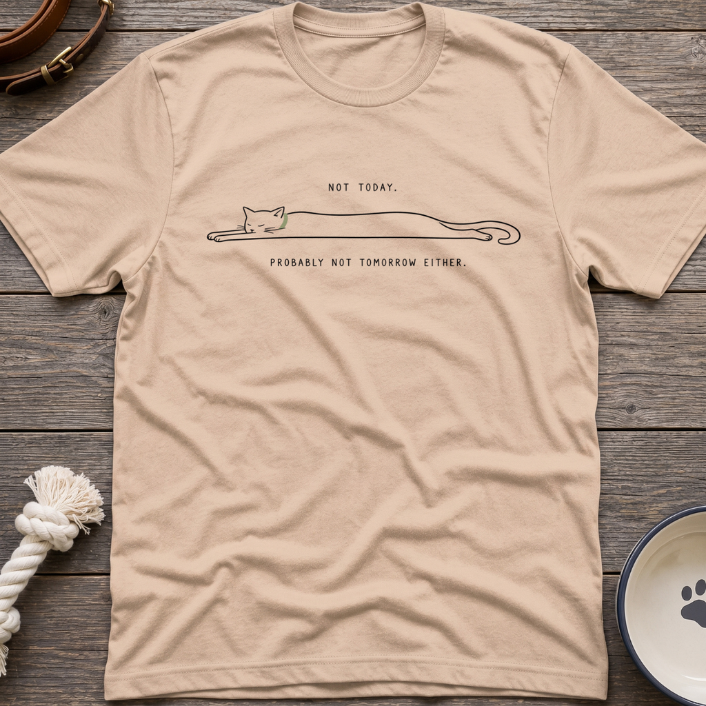 Not Today, Not Tomorrow T-Shirt