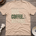 Dog.Coffee.Nothing T-Shirt