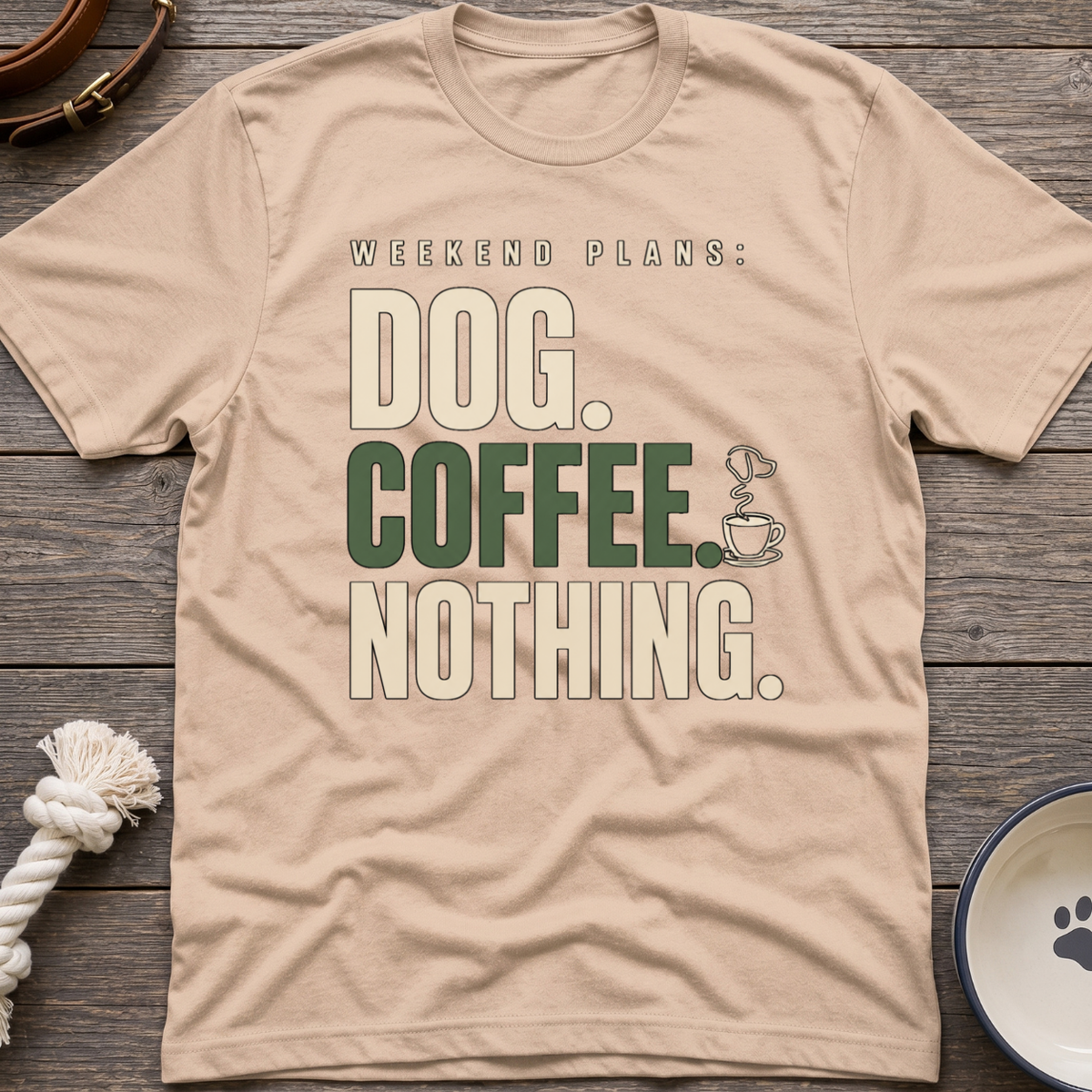 Dog.Coffee.Nothing T-Shirt