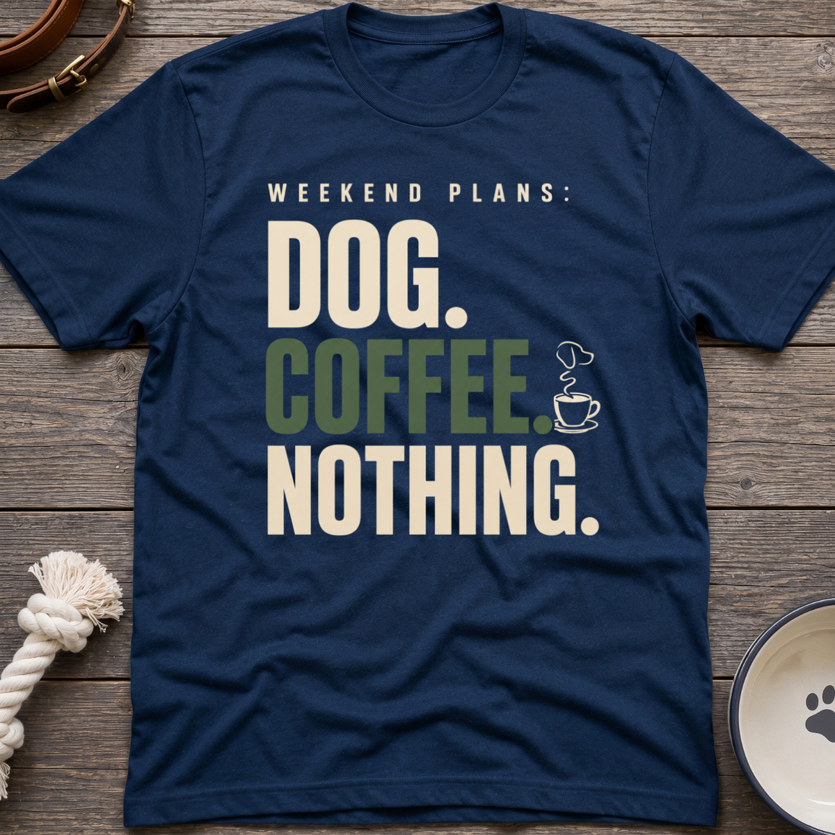 Dog.Coffee.Nothing T-Shirt