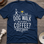 Walk Before Coffee? T-Shirt