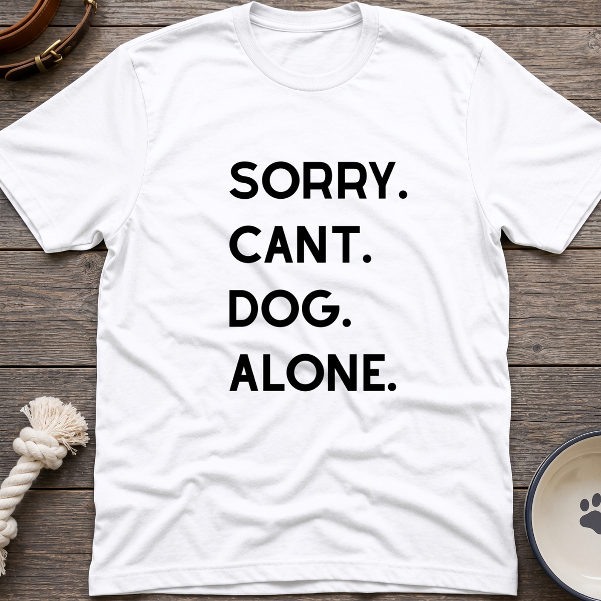 Sorry Cant Dog Alone T-Shirt