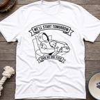 We'll Start Tomorrow T-Shirt