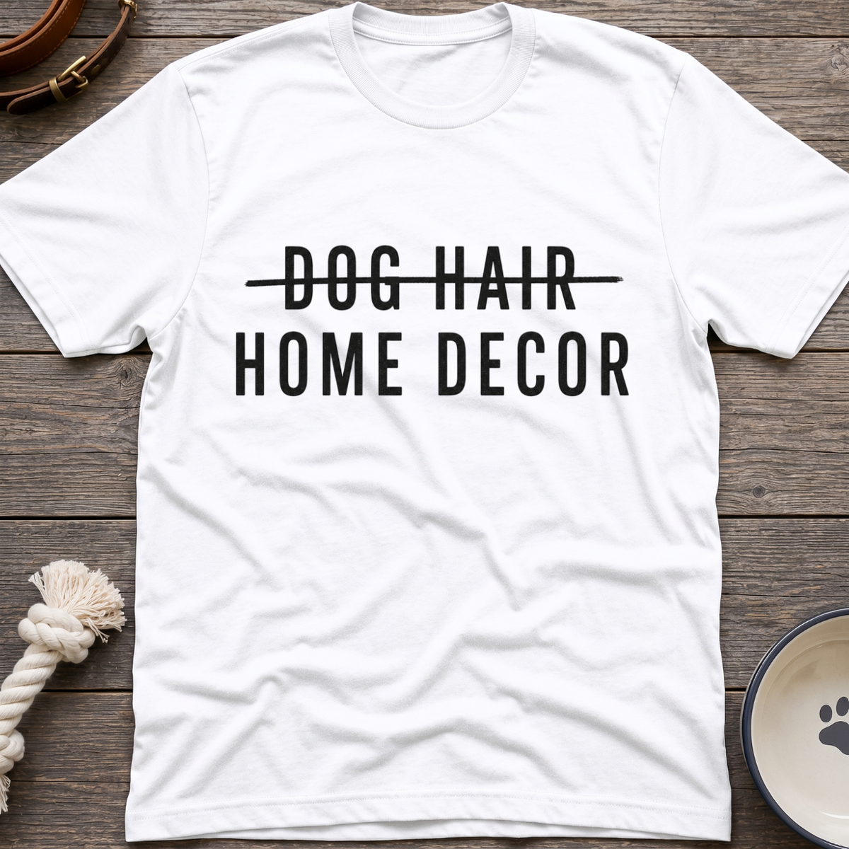 Dog Hair Home Decor T-Shirt