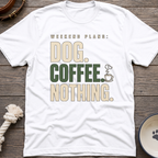 Dog.Coffee.Nothing T-Shirt